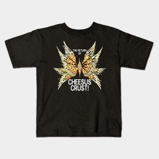 The Return Of Cheesus Crust! Kids T-Shirt